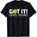 Got It Oops Pickleball T-Shirt