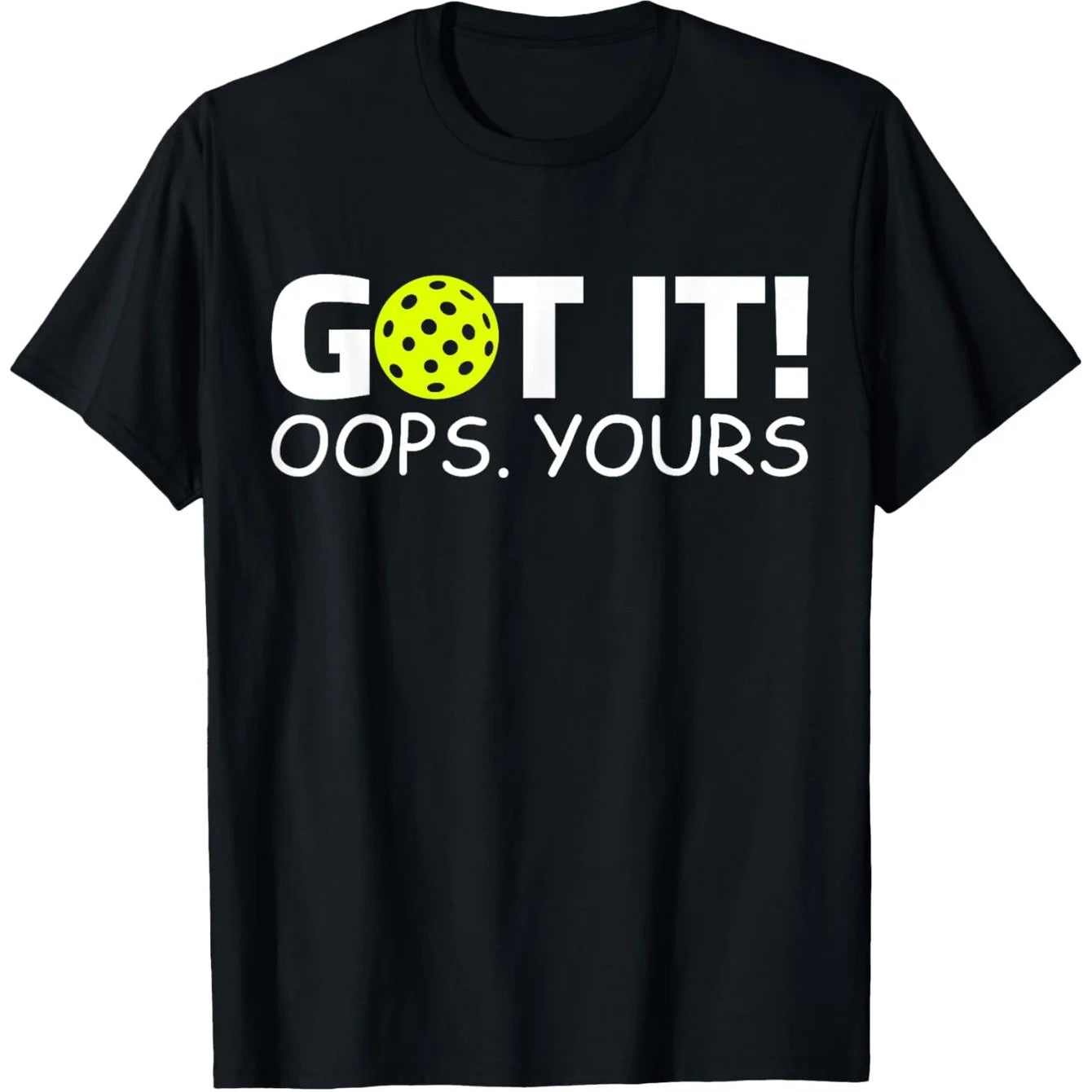 Got It Oops Pickleball T-Shirt